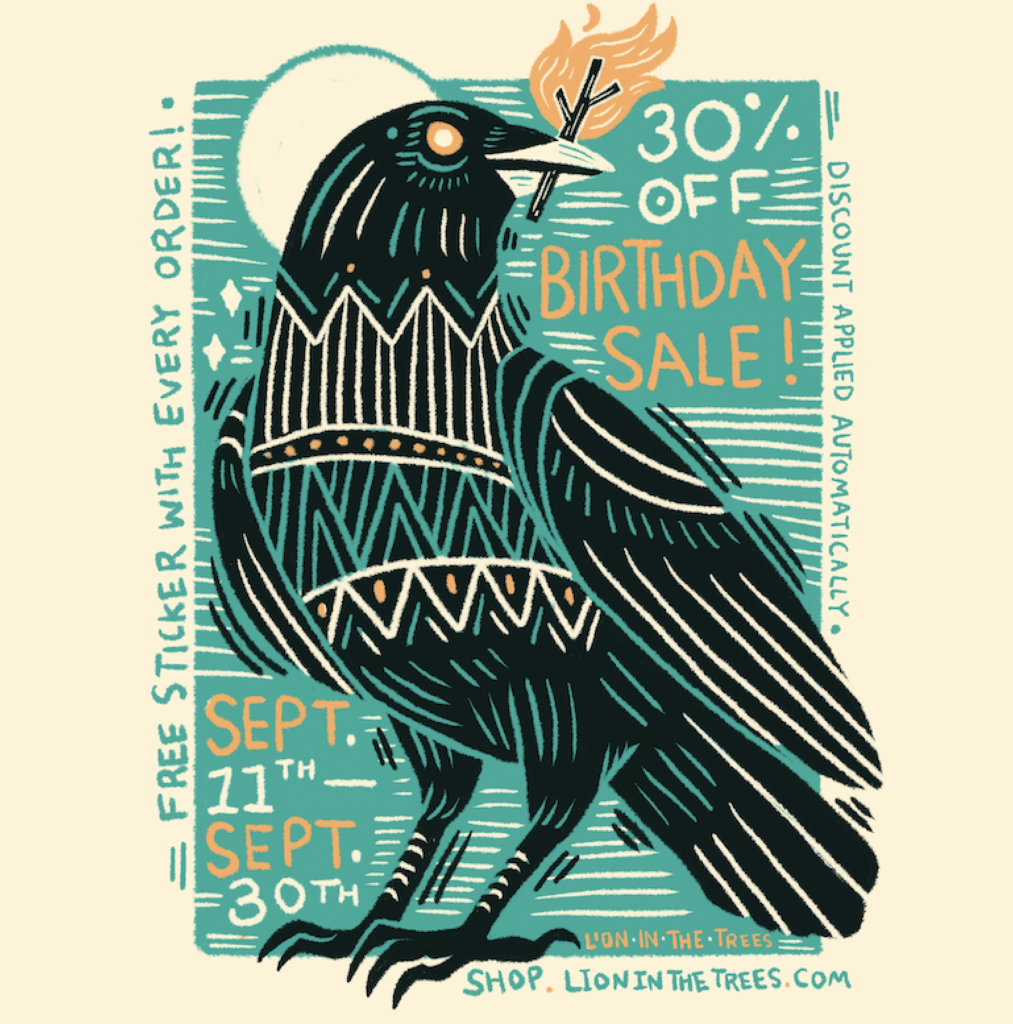 Digital drawing of a crow holding a stick on fire. Typography on the image reads: "30% off Birthday sale! Sept 11th-Sept 30th. Discount applied automatically. Free sticker with every order! Shop.Lioninthetrees.com" Colours used are a cream background, turquoise, orange, and a darker turquoise blue for the crow.