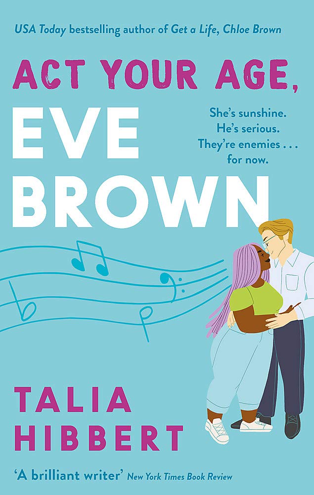 Cover for Act Your Age, Eve Brown by Talia Hibbert. The background is a light, teal blue with illustrated music notes and a Black woman with lavender braids being embraced by a taller white man.