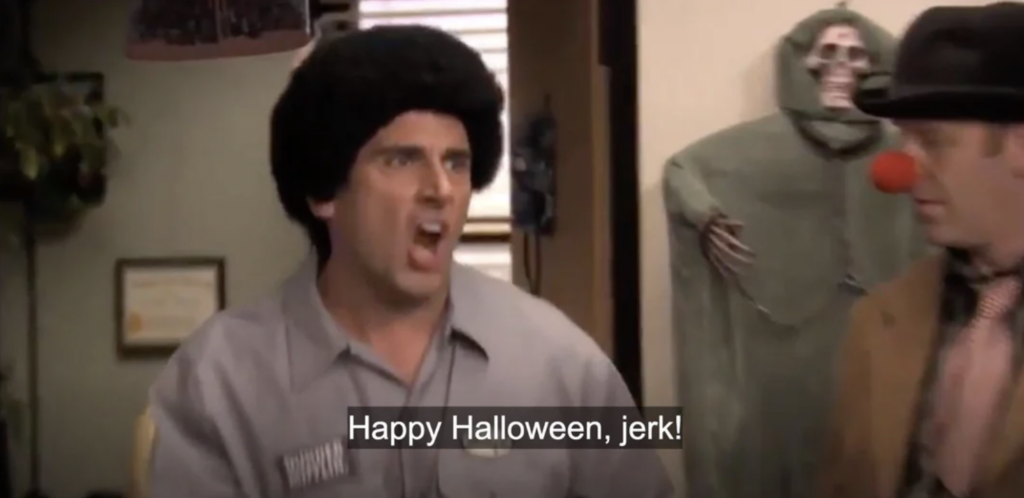 Michael Scott screaming, "Happy Halloween, jerk!"