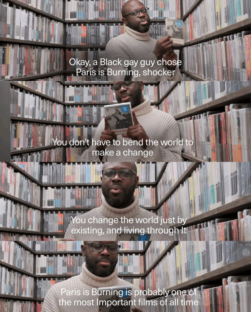 A collection of stills from the video of Bob the Drag Queen's time in the Criterion Closet. He says, while holding a movie, "Okay, a Black gay guy chose Paris is Burning, shocker. You don't have to bend the world to make a change. You change the world just by existing, and living through it. Paris is Burning is probably one of the most important films of all time."